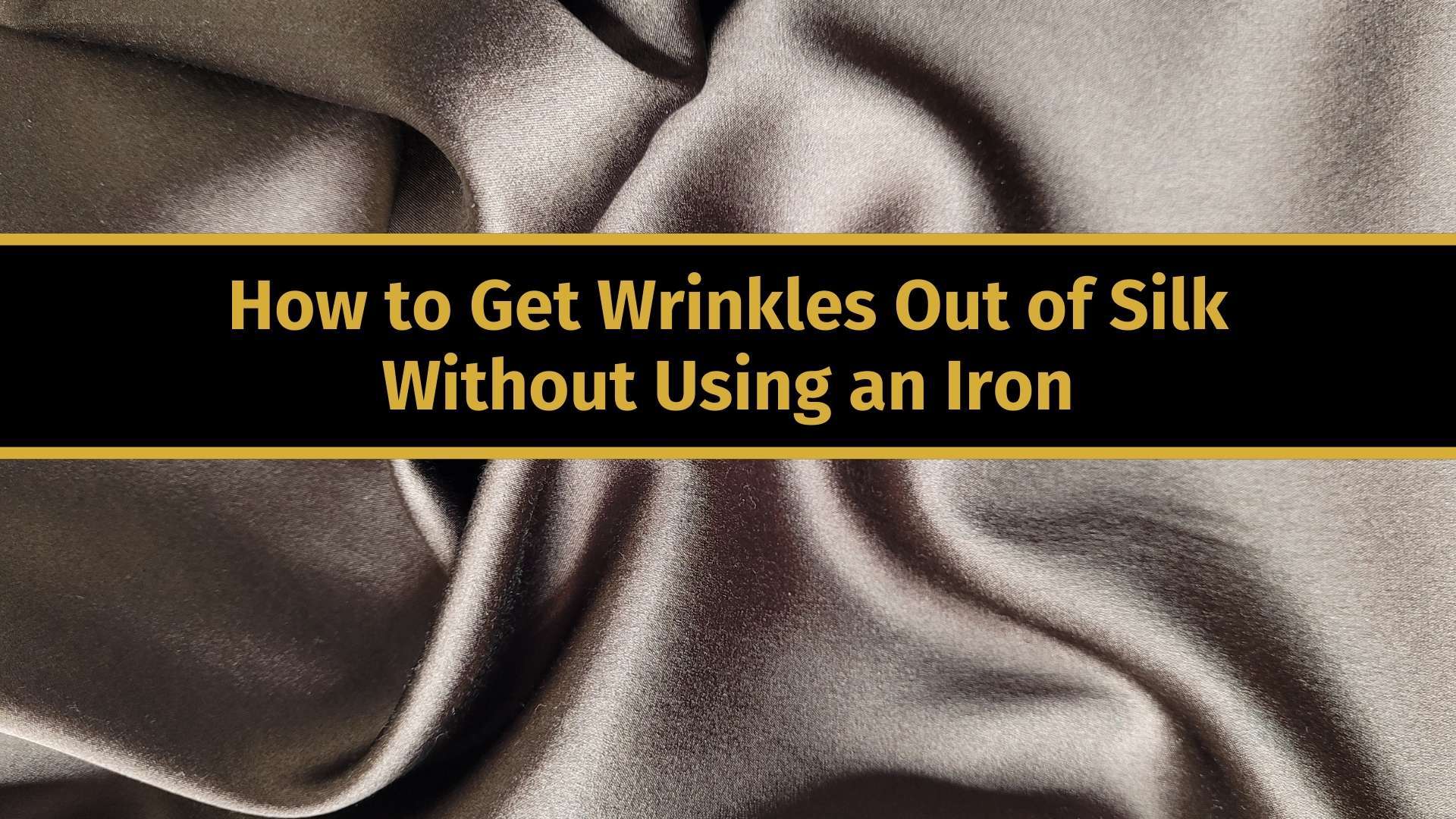How to Get Wrinkles Out Of Silk Without an Iron | 1000 Kingdoms